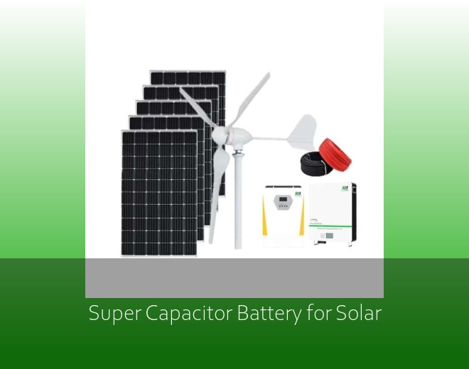 Super Capacitor Battery for Solar